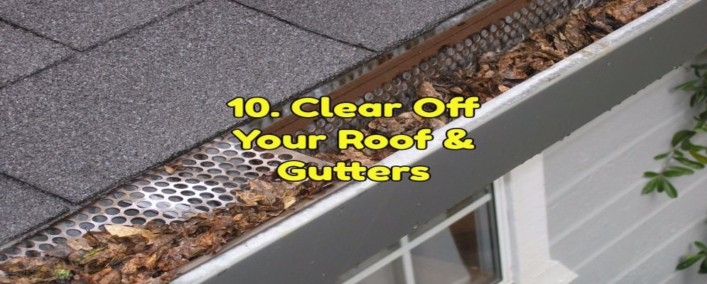 clear off your roof and his gutters